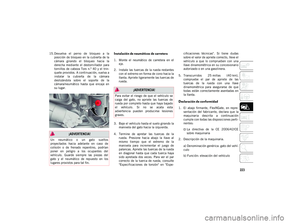 JEEP WRANGLER 2DOORS 2020 Manual de Empleo y Cuidado (in Spanish) 223
15. Devuelva el perno de bloqueo a laposición de bloqueo en la cubierta de la
cámara girando el bloqueo hacia la
derecha mediante el destornillador para
tornillos de cabeza Tor JEEP WRANGLER 2DOORS 2020 Manual de Empleo y Cuidado (in Spanish) 223
15. Devuelva el perno de bloqueo a laposición de bloqueo en la cubierta de la
cámara girando el bloqueo hacia la
derecha mediante el destornillador para
tornillos de cabeza Tor