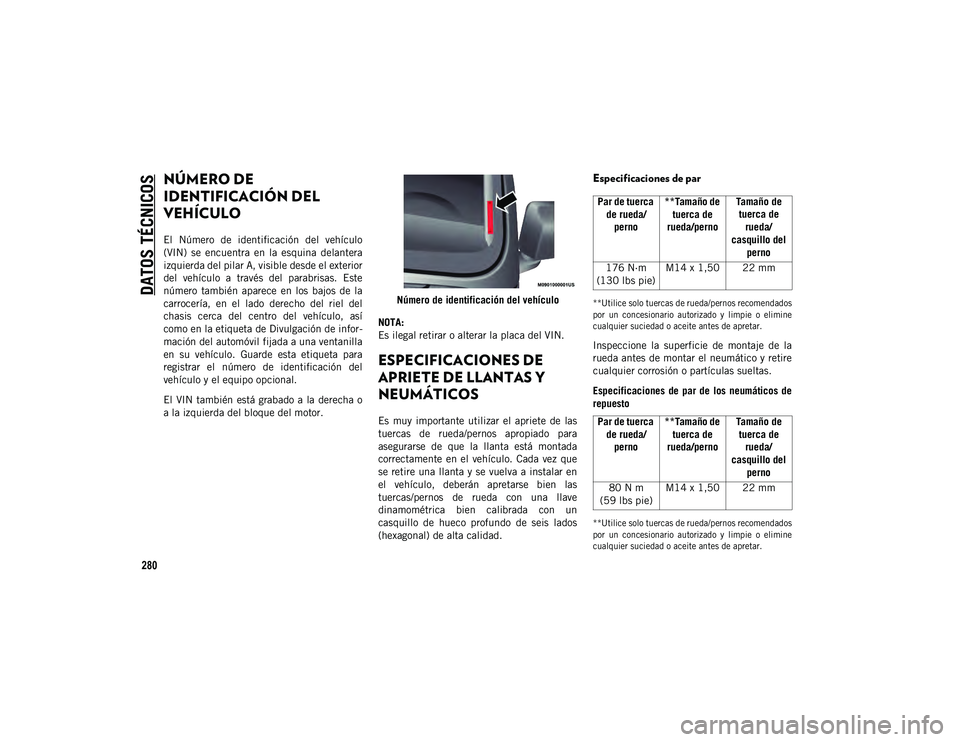 JEEP WRANGLER 2DOORS 2020 Manual de Empleo y Cuidado (in Spanish) 280
DATOS TÉCNICOS
NÚMERO DE
IDENTIFICACIÓN DEL
VEHÍCULO
El Número de identificación del vehículo
(VIN) se encuentra en la esquina delantera
izquierda del pilar A, visible desde e JEEP WRANGLER 2DOORS 2020 Manual de Empleo y Cuidado (in Spanish) 280
DATOS TÉCNICOS
NÚMERO DE
IDENTIFICACIÓN DEL
VEHÍCULO
El Número de identificación del vehículo
(VIN) se encuentra en la esquina delantera
izquierda del pilar A, visible desde e