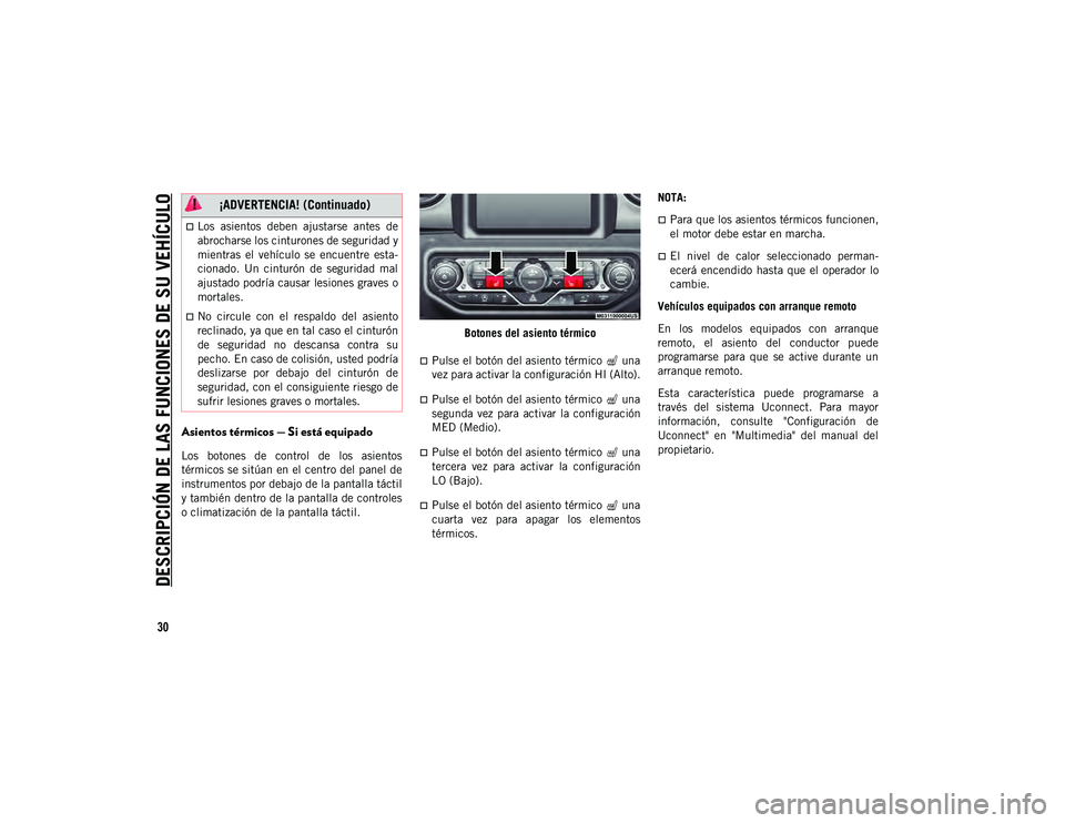 JEEP WRANGLER 2DOORS 2020 Manual de Empleo y Cuidado (in Spanish) DESCRIPCIÓN DE LAS FUNCIONES DE SU VEHÍCULO
30
Asientos térmicos — Si está equipado
Los botones de control de los asientos
térmicos se sitúan en el centro del panel de
instrumentos por d JEEP WRANGLER 2DOORS 2020 Manual de Empleo y Cuidado (in Spanish) DESCRIPCIÓN DE LAS FUNCIONES DE SU VEHÍCULO
30
Asientos térmicos — Si está equipado
Los botones de control de los asientos
térmicos se sitúan en el centro del panel de
instrumentos por d
