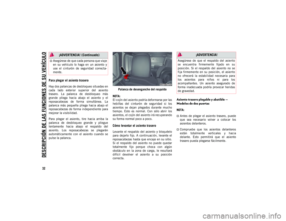 JEEP WRANGLER 2DOORS 2020 Manual de Empleo y Cuidado (in Spanish) DESCRIPCIÓN DE LAS FUNCIONES DE SU VEHÍCULO
32
Para plegar el asiento trasero
Hay dos palancas de desbloqueo situadas en
cada lado exterior superior del asiento
trasero. La palanca de desbl JEEP WRANGLER 2DOORS 2020 Manual de Empleo y Cuidado (in Spanish) DESCRIPCIÓN DE LAS FUNCIONES DE SU VEHÍCULO
32
Para plegar el asiento trasero
Hay dos palancas de desbloqueo situadas en
cada lado exterior superior del asiento
trasero. La palanca de desbl
