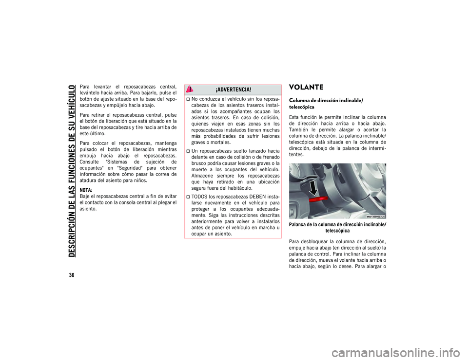 JEEP WRANGLER 2DOORS 2020 Manual de Empleo y Cuidado (in Spanish) DESCRIPCIÓN DE LAS FUNCIONES DE SU VEHÍCULO
36
Para levantar el reposacabezas central,
levántelo hacia arriba. Para bajarlo, pulse el
botón de ajuste situado en la base del repo-
sacabezas y e JEEP WRANGLER 2DOORS 2020 Manual de Empleo y Cuidado (in Spanish) DESCRIPCIÓN DE LAS FUNCIONES DE SU VEHÍCULO
36
Para levantar el reposacabezas central,
levántelo hacia arriba. Para bajarlo, pulse el
botón de ajuste situado en la base del repo-
sacabezas y e