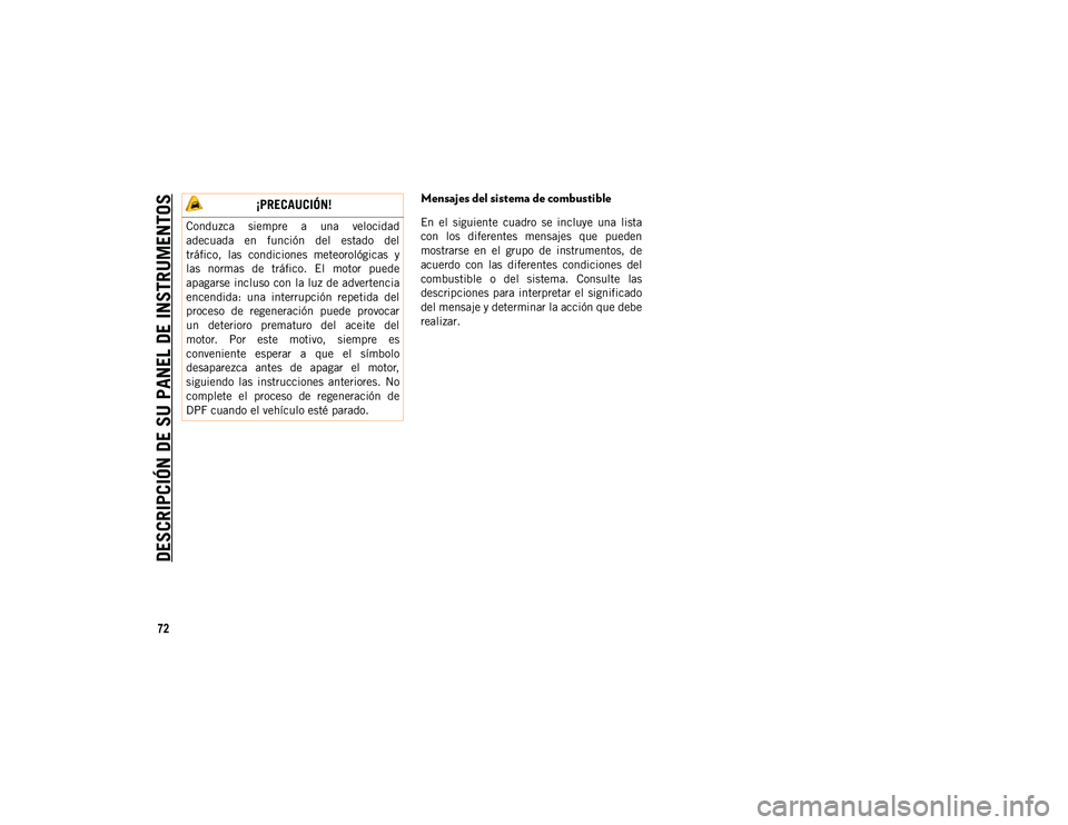 JEEP WRANGLER 2DOORS 2020  Manual de Empleo y Cuidado (in Spanish) DESCRIPCIÓN DE SU PANEL DE INSTRUMENTOS
72
Mensajes del sistema de combustible
En  el  siguiente  cuadro  se  incluye  una  lista
con  los  diferentes  mensajes  que  pueden
mostrarse  en  el  grupo 