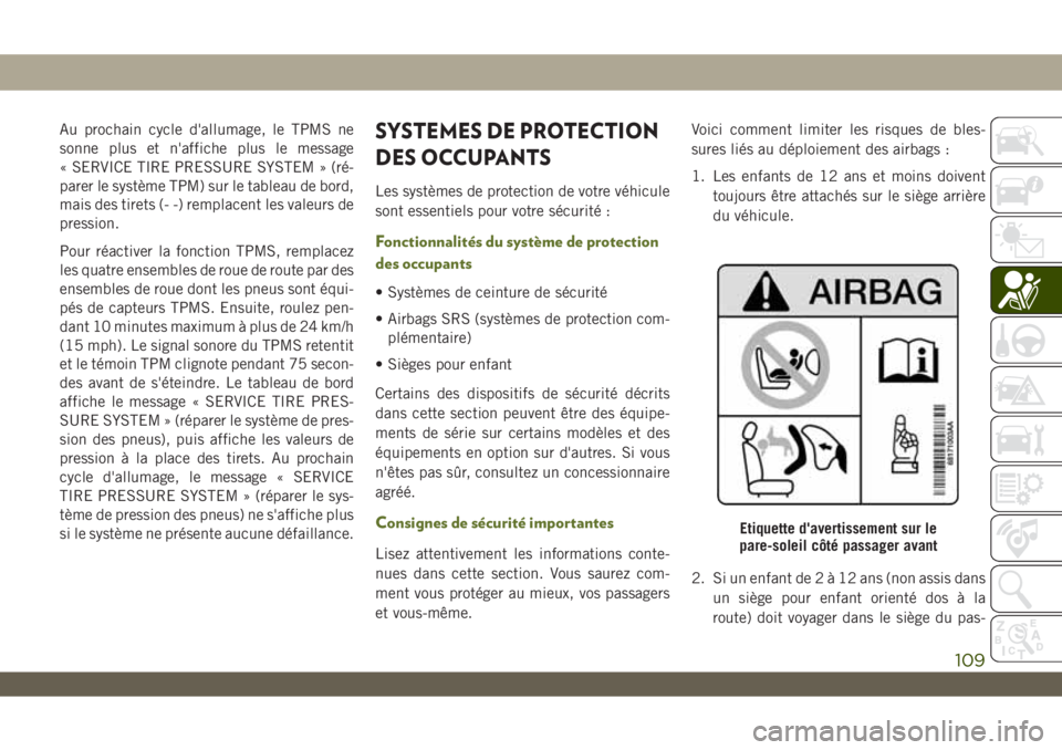 JEEP WRANGLER 2DOORS 2019 Notice dentretien (in French) Au prochain cycle d'allumage, le TPMS ne
sonne plus et n'affiche plus le message
« SERVICE TIRE PRESSURE SYSTEM » (ré-
parer le système TPM) sur le tableau de bord,
mais des tirets (- -) r JEEP WRANGLER 2DOORS 2019 Notice dentretien (in French) Au prochain cycle d'allumage, le TPMS ne
sonne plus et n'affiche plus le message
« SERVICE TIRE PRESSURE SYSTEM » (ré-
parer le système TPM) sur le tableau de bord,
mais des tirets (- -) r