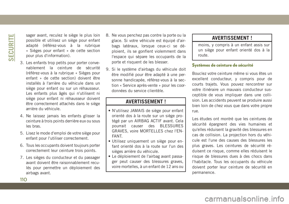 JEEP WRANGLER 2DOORS 2019 Notice dentretien (in French) sager avant, reculez le siège le plus loin
possible et utilisez un siège pour enfant
adapté (référez-vous à la rubrique
« Sièges pour enfant » de cette section
pour plus d'information).
3 JEEP WRANGLER 2DOORS 2019 Notice dentretien (in French) sager avant, reculez le siège le plus loin
possible et utilisez un siège pour enfant
adapté (référez-vous à la rubrique
« Sièges pour enfant » de cette section
pour plus d'information).
3