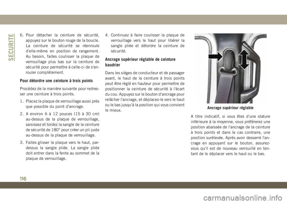 JEEP WRANGLER 2DOORS 2019 Notice dentretien (in French) 6. Pour détacher la ceinture de sécurité,
appuyez sur le bouton rouge de la boucle.
La ceinture de sécurité se réenroule
d'elle-même en position de rangement.
Au besoin, faites coulisser la JEEP WRANGLER 2DOORS 2019 Notice dentretien (in French) 6. Pour détacher la ceinture de sécurité,
appuyez sur le bouton rouge de la boucle.
La ceinture de sécurité se réenroule
d'elle-même en position de rangement.
Au besoin, faites coulisser la