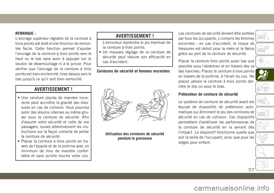 JEEP WRANGLER 2DOORS 2019 Notice dentretien (in French) REMARQUE :
L'ancrage supérieur réglable de la ceinture à
trois points est doté d'une fonction de remon-
tée facile. Cette fonction permet d'ajuster
l'ancrage de la ceinture à tro JEEP WRANGLER 2DOORS 2019 Notice dentretien (in French) REMARQUE :
L'ancrage supérieur réglable de la ceinture à
trois points est doté d'une fonction de remon-
tée facile. Cette fonction permet d'ajuster
l'ancrage de la ceinture à tro