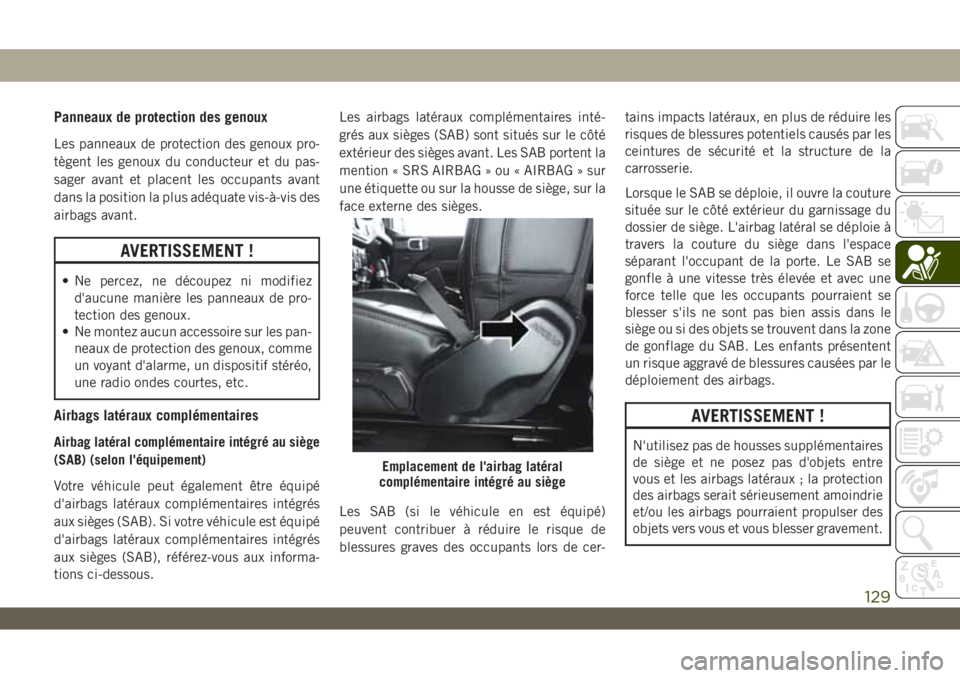 JEEP WRANGLER 2DOORS 2019 Notice dentretien (in French) Panneaux de protection des genoux
Les panneaux de protection des genoux pro-
tègent les genoux du conducteur et du pas-
sager avant et placent les occupants avant
dans la position la plus adéquate v JEEP WRANGLER 2DOORS 2019 Notice dentretien (in French) Panneaux de protection des genoux
Les panneaux de protection des genoux pro-
tègent les genoux du conducteur et du pas-
sager avant et placent les occupants avant
dans la position la plus adéquate v