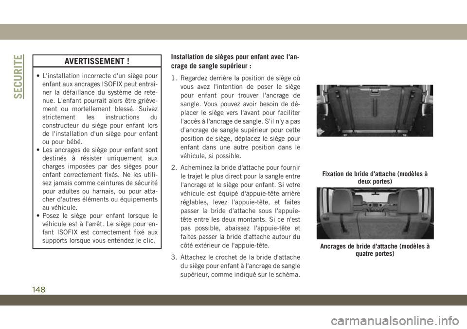 JEEP WRANGLER 2DOORS 2019 Notice dentretien (in French) AVERTISSEMENT !
• L'installation incorrecte d'un siège pour
enfant aux ancrages ISOFIX peut entraî-
ner la défaillance du système de rete-
nue. L'enfant pourrait alors être griève- JEEP WRANGLER 2DOORS 2019 Notice dentretien (in French) AVERTISSEMENT !
• L'installation incorrecte d'un siège pour
enfant aux ancrages ISOFIX peut entraî-
ner la défaillance du système de rete-
nue. L'enfant pourrait alors être griève-