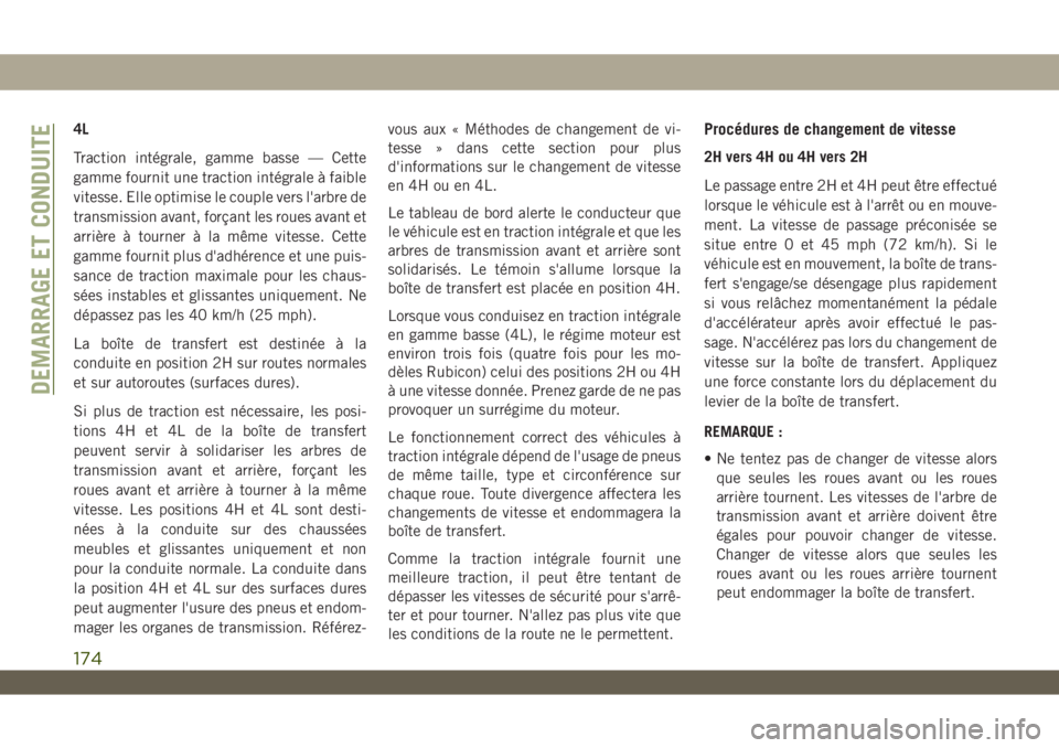 JEEP WRANGLER 2DOORS 2019 Notice dentretien (in French) 4L
Traction intégrale, gamme basse — Cette
gamme fournit une traction intégrale à faible
vitesse. Elle optimise le couple vers l'arbre de
transmission avant, forçant les roues avant et
arri JEEP WRANGLER 2DOORS 2019 Notice dentretien (in French) 4L
Traction intégrale, gamme basse — Cette
gamme fournit une traction intégrale à faible
vitesse. Elle optimise le couple vers l'arbre de
transmission avant, forçant les roues avant et
arri