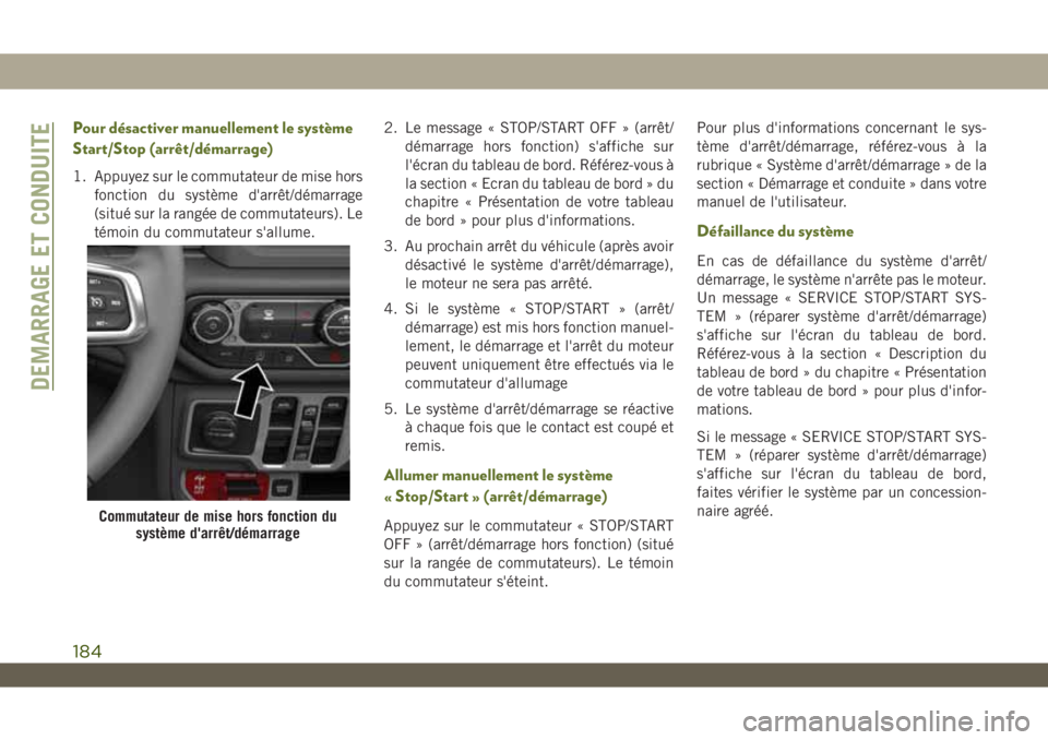 JEEP WRANGLER 2DOORS 2019 Notice dentretien (in French) Pour désactiver manuellement le système
Start/Stop (arrêt/démarrage)
1. Appuyez sur le commutateur de mise hors
fonction du système d'arrêt/démarrage
(situé sur la rangée de commutateurs) JEEP WRANGLER 2DOORS 2019 Notice dentretien (in French) Pour désactiver manuellement le système
Start/Stop (arrêt/démarrage)
1. Appuyez sur le commutateur de mise hors
fonction du système d'arrêt/démarrage
(situé sur la rangée de commutateurs)