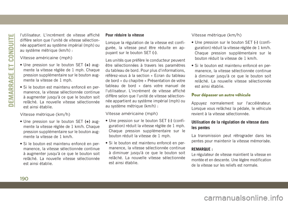 JEEP WRANGLER 2DOORS 2019 Notice dentretien (in French) l'utilisateur. L'incrément de vitesse affiché
diffère selon que l'unité de vitesse sélection-
née appartient au système impérial (mph) ou
au système métrique (km/h) :
Vitesse am JEEP WRANGLER 2DOORS 2019 Notice dentretien (in French) l'utilisateur. L'incrément de vitesse affiché
diffère selon que l'unité de vitesse sélection-
née appartient au système impérial (mph) ou
au système métrique (km/h) :
Vitesse am