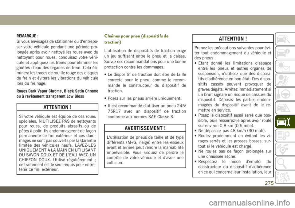 JEEP WRANGLER 2DOORS 2019 Notice dentretien (in French) REMARQUE :
Si vous envisagez de stationner ou d'entrepo-
ser votre véhicule pendant une période pro-
longée après avoir nettoyé les roues avec du
nettoyant pour roues, conduisez votre véhi-
JEEP WRANGLER 2DOORS 2019 Notice dentretien (in French) REMARQUE :
Si vous envisagez de stationner ou d'entrepo-
ser votre véhicule pendant une période pro-
longée après avoir nettoyé les roues avec du
nettoyant pour roues, conduisez votre véhi-