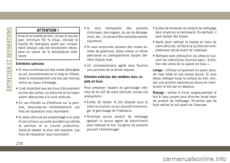 JEEP WRANGLER 2DOORS 2019 Notice dentretien (in French) ATTENTION !
brise et la lunette arrière ; diluez le liquide
avec minimum 50 % d'eau. Utilisez le
liquide de lave-glace avant pur unique-
ment lorsque cela est strictement néces-
saire en raison JEEP WRANGLER 2DOORS 2019 Notice dentretien (in French) ATTENTION !
brise et la lunette arrière ; diluez le liquide
avec minimum 50 % d'eau. Utilisez le
liquide de lave-glace avant pur unique-
ment lorsque cela est strictement néces-
saire en raison