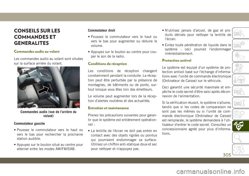 JEEP WRANGLER 2DOORS 2019 Notice dentretien (in French) CONSEILS SUR LES
COMMANDES ET
GENERALITES
Commandes audio au volant
Les commandes audio au volant sont situées
sur la surface arrière du volant.
Commutateur gauche
• Poussez le commutateur vers le JEEP WRANGLER 2DOORS 2019 Notice dentretien (in French) CONSEILS SUR LES
COMMANDES ET
GENERALITES
Commandes audio au volant
Les commandes audio au volant sont situées
sur la surface arrière du volant.
Commutateur gauche
• Poussez le commutateur vers le
