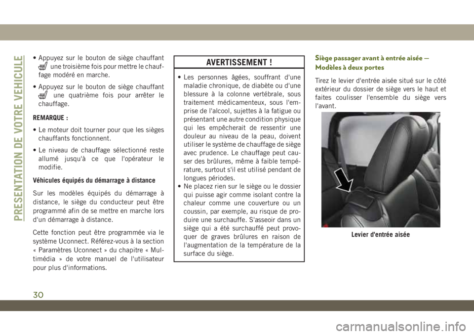 JEEP WRANGLER 2DOORS 2019 Notice dentretien (in French) • Appuyez sur le bouton de siège chauffant
une troisième fois pour mettre le chauf-
fage modéré en marche.
• Appuyez sur le bouton de siège chauffant
une quatrième fois pour arrêter le
chau JEEP WRANGLER 2DOORS 2019 Notice dentretien (in French) • Appuyez sur le bouton de siège chauffant
une troisième fois pour mettre le chauf-
fage modéré en marche.
• Appuyez sur le bouton de siège chauffant
une quatrième fois pour arrêter le
chau