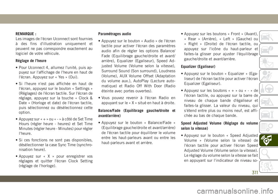 JEEP WRANGLER 2DOORS 2019 Notice dentretien (in French) REMARQUE :
Les images de l'écran Uconnect sont fournies
à des fins d'illustration uniquement et
peuvent ne pas correspondre exactement au
logiciel de votre véhicule.
Réglage de l'heure JEEP WRANGLER 2DOORS 2019 Notice dentretien (in French) REMARQUE :
Les images de l'écran Uconnect sont fournies
à des fins d'illustration uniquement et
peuvent ne pas correspondre exactement au
logiciel de votre véhicule.
Réglage de l'heure