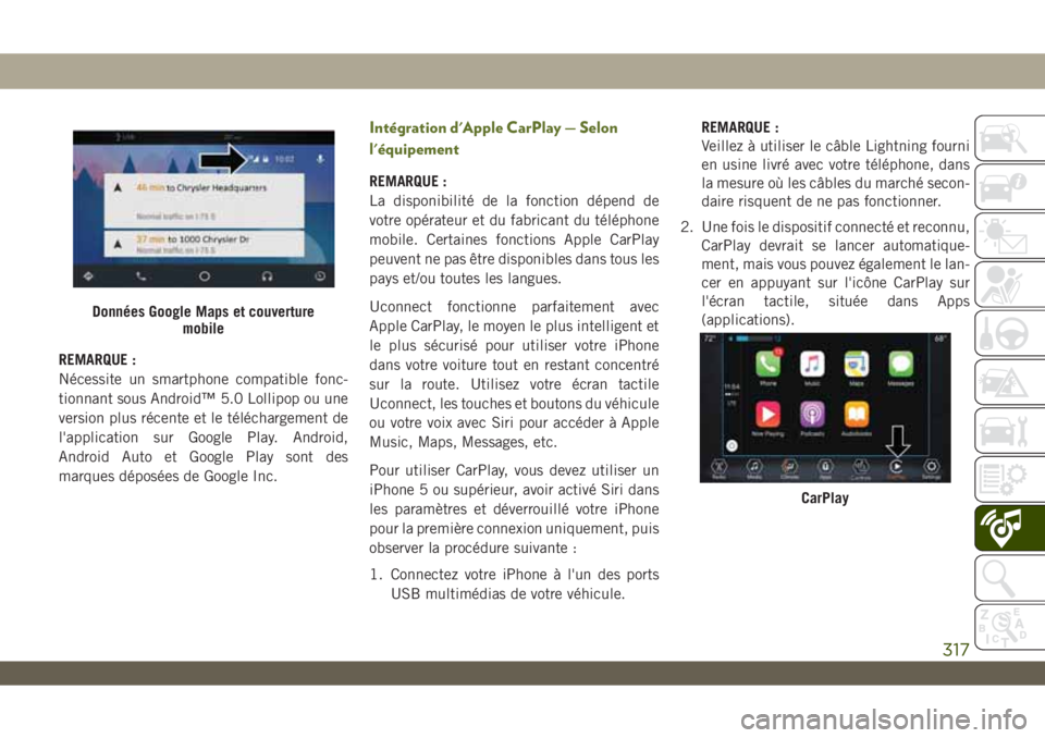 JEEP WRANGLER 2DOORS 2019 Notice dentretien (in French) REMARQUE :
Nécessite un smartphone compatible fonc-
tionnant sous Android™ 5.0 Lollipop ou une
version plus récente et le téléchargement de
l'application sur Google Play. Android,
Android Au JEEP WRANGLER 2DOORS 2019 Notice dentretien (in French) REMARQUE :
Nécessite un smartphone compatible fonc-
tionnant sous Android™ 5.0 Lollipop ou une
version plus récente et le téléchargement de
l'application sur Google Play. Android,
Android Au