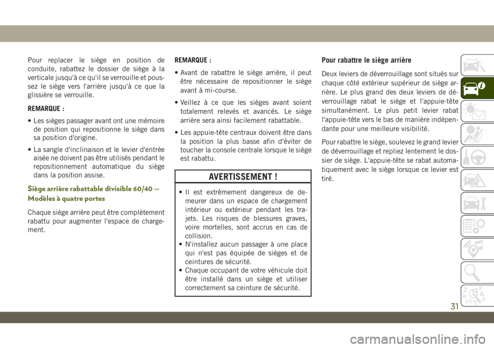 JEEP WRANGLER 2DOORS 2019 Notice dentretien (in French) Pour replacer le siège en position de
conduite, rabattez le dossier de siège à la
verticale jusqu'à ce qu'il se verrouille et pous-
sez le siège vers l'arrière jusqu'à ce que la JEEP WRANGLER 2DOORS 2019 Notice dentretien (in French) Pour replacer le siège en position de
conduite, rabattez le dossier de siège à la
verticale jusqu'à ce qu'il se verrouille et pous-
sez le siège vers l'arrière jusqu'à ce que la