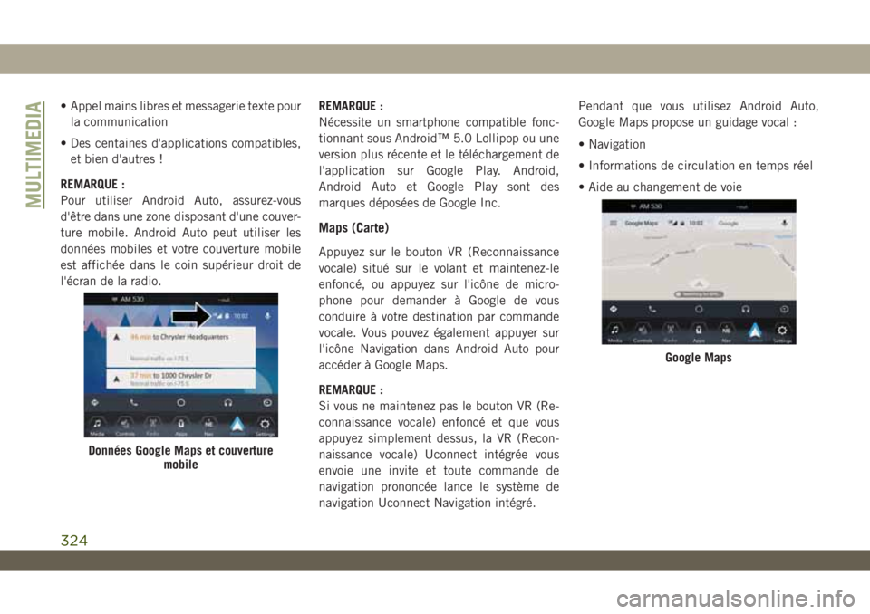 JEEP WRANGLER 2DOORS 2019 Notice dentretien (in French) • Appel mains libres et messagerie texte pour
la communication
• Des centaines d'applications compatibles,
et bien d'autres !
REMARQUE :
Pour utiliser Android Auto, assurez-vous
d'êtr JEEP WRANGLER 2DOORS 2019 Notice dentretien (in French) • Appel mains libres et messagerie texte pour
la communication
• Des centaines d'applications compatibles,
et bien d'autres !
REMARQUE :
Pour utiliser Android Auto, assurez-vous
d'êtr