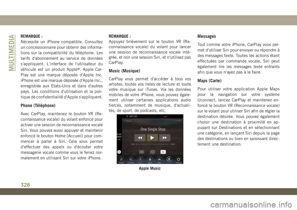 JEEP WRANGLER 2DOORS 2019 Notice dentretien (in French) REMARQUE :
Nécessite un iPhone compatible. Consultez
un concessionnaire pour obtenir des informa-
tions sur la compatibilité du téléphone. Les
tarifs d'abonnement au service de données
s' JEEP WRANGLER 2DOORS 2019 Notice dentretien (in French) REMARQUE :
Nécessite un iPhone compatible. Consultez
un concessionnaire pour obtenir des informa-
tions sur la compatibilité du téléphone. Les
tarifs d'abonnement au service de données
s'