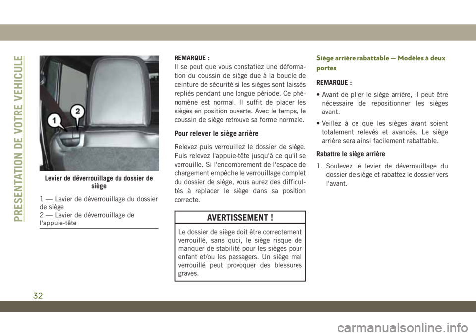 JEEP WRANGLER 2DOORS 2019 Notice dentretien (in French) REMARQUE :
Il se peut que vous constatiez une déforma-
tion du coussin de siège due à la boucle de
ceinture de sécurité si les sièges sont laissés
repliés pendant une longue période. Ce phé- JEEP WRANGLER 2DOORS 2019 Notice dentretien (in French) REMARQUE :
Il se peut que vous constatiez une déforma-
tion du coussin de siège due à la boucle de
ceinture de sécurité si les sièges sont laissés
repliés pendant une longue période. Ce phé-