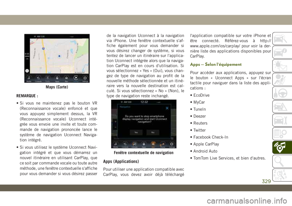 JEEP WRANGLER 2DOORS 2019 Notice dentretien (in French) REMARQUE :
• Si vous ne maintenez pas le bouton VR
(Reconnaissance vocale) enfoncé et que
vous appuyez simplement dessus, la VR
(Reconnaissance vocale) Uconnect inté-
grée vous envoie une invite JEEP WRANGLER 2DOORS 2019 Notice dentretien (in French) REMARQUE :
• Si vous ne maintenez pas le bouton VR
(Reconnaissance vocale) enfoncé et que
vous appuyez simplement dessus, la VR
(Reconnaissance vocale) Uconnect inté-
grée vous envoie une invite
