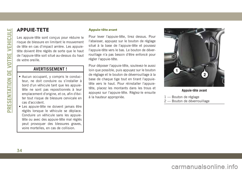 JEEP WRANGLER 2DOORS 2019 Notice dentretien (in French) APPUIE-TETE
Les appuie-tête sont conçus pour réduire le
risque de blessure en limitant le mouvement
de tête en cas d'impact arrière. Les appuie-
tête doivent être réglés de sorte que le h JEEP WRANGLER 2DOORS 2019 Notice dentretien (in French) APPUIE-TETE
Les appuie-tête sont conçus pour réduire le
risque de blessure en limitant le mouvement
de tête en cas d'impact arrière. Les appuie-
tête doivent être réglés de sorte que le h