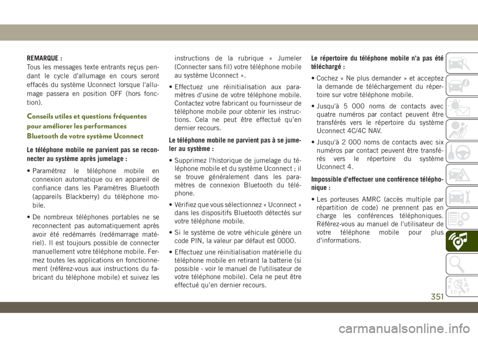 JEEP WRANGLER 2DOORS 2019 Notice dentretien (in French) REMARQUE :
Tous les messages texte entrants reçus pen-
dant le cycle d'allumage en cours seront
effacés du système Uconnect lorsque l'allu-
mage passera en position OFF (hors fonc-
tion).
C JEEP WRANGLER 2DOORS 2019 Notice dentretien (in French) REMARQUE :
Tous les messages texte entrants reçus pen-
dant le cycle d'allumage en cours seront
effacés du système Uconnect lorsque l'allu-
mage passera en position OFF (hors fonc-
tion).
C