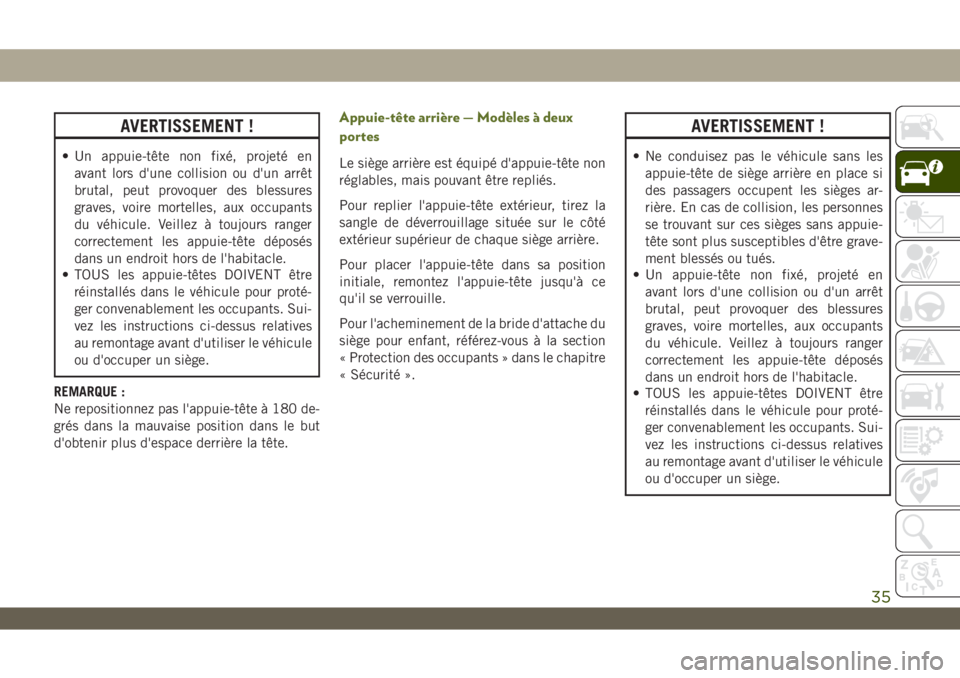 JEEP WRANGLER 2DOORS 2019 Notice dentretien (in French) AVERTISSEMENT !
• Un appuie-tête non fixé, projeté en
avant lors d'une collision ou d'un arrêt
brutal, peut provoquer des blessures
graves, voire mortelles, aux occupants
du véhicule. V JEEP WRANGLER 2DOORS 2019 Notice dentretien (in French) AVERTISSEMENT !
• Un appuie-tête non fixé, projeté en
avant lors d'une collision ou d'un arrêt
brutal, peut provoquer des blessures
graves, voire mortelles, aux occupants
du véhicule. V