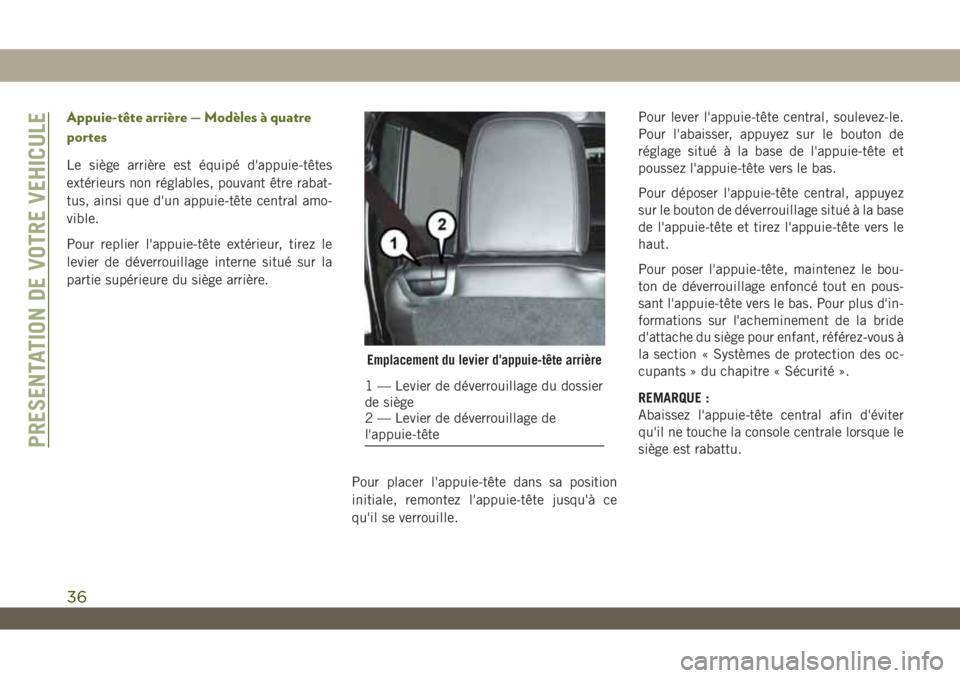 JEEP WRANGLER 2DOORS 2019 Notice dentretien (in French) Appuie-tête arrière — Modèles à quatre
portes
Le siège arrière est équipé d'appuie-têtes
extérieurs non réglables, pouvant être rabat-
tus, ainsi que d'un appuie-tête central am JEEP WRANGLER 2DOORS 2019 Notice dentretien (in French) Appuie-tête arrière — Modèles à quatre
portes
Le siège arrière est équipé d'appuie-têtes
extérieurs non réglables, pouvant être rabat-
tus, ainsi que d'un appuie-tête central am