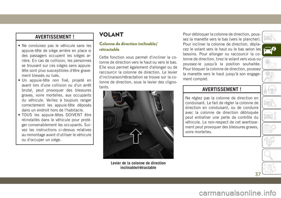 JEEP WRANGLER 2DOORS 2019 Notice dentretien (in French) AVERTISSEMENT !
• Ne conduisez pas le véhicule sans les
appuie-tête de siège arrière en place si
des passagers occupent les sièges ar-
rière. En cas de collision, les personnes
se trouvant sur JEEP WRANGLER 2DOORS 2019 Notice dentretien (in French) AVERTISSEMENT !
• Ne conduisez pas le véhicule sans les
appuie-tête de siège arrière en place si
des passagers occupent les sièges ar-
rière. En cas de collision, les personnes
se trouvant sur