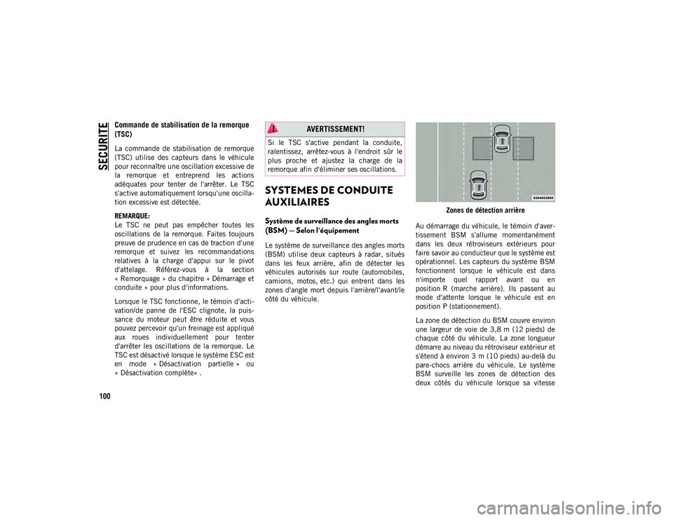 JEEP WRANGLER 2DOORS 2020 Notice dentretien (in French) SECURITE
100
Commande de stabilisation de la remorque
(TSC)
La commande de stabilisation de remorque
(TSC) utilise des capteurs dans le véhicule
pour reconnaître une oscillation excess JEEP WRANGLER 2DOORS 2020 Notice dentretien (in French) SECURITE
100
Commande de stabilisation de la remorque
(TSC)
La commande de stabilisation de remorque
(TSC) utilise des capteurs dans le véhicule
pour reconnaître une oscillation excess