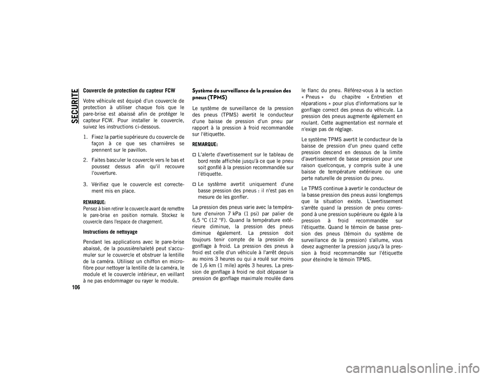 JEEP WRANGLER 2DOORS 2020  Notice dentretien (in French) SECURITE
106
Couvercle de protection du capteur FCW
Votre  véhicule  est  équipé  d'un  couvercle  de
protection  à  utiliser  chaque  fois  que  le
pare-brise  est  abaissé  afin  de  proté