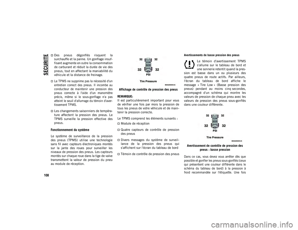 JEEP WRANGLER 2DOORS 2020  Notice dentretien (in French) SECURITE
108
Des  pneus  dégonflés  risquent  la
surchauffe et la panne. Un gonflage insuf-
fisant augmente en outre la consommation
de carburant et réduit la durée de vie des
pneus, tout en af