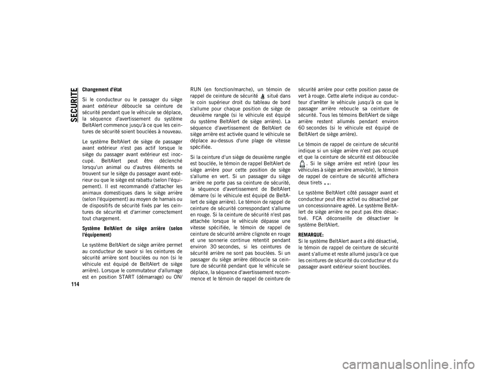 JEEP WRANGLER 2DOORS 2020 Notice dentretien (in French) SECURITE
114
Changement d'état
Si le conducteur ou le passager du siège
avant extérieur déboucle sa ceinture de
sécurité pendant que le véhicule se déplace,
la séquence d JEEP WRANGLER 2DOORS 2020 Notice dentretien (in French) SECURITE
114
Changement d'état
Si le conducteur ou le passager du siège
avant extérieur déboucle sa ceinture de
sécurité pendant que le véhicule se déplace,
la séquence d