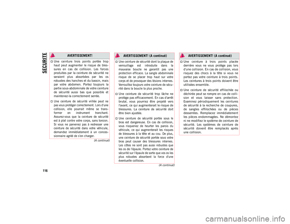 JEEP WRANGLER 2DOORS 2020 Notice dentretien (in French) SECURITE
116
(A continué)
(A continué)
AVERTISSEMENT!
Une ceinture trois points portée trop
haut peut augmenter le risque de bles-
sures en cas de collision. Les forces
produit JEEP WRANGLER 2DOORS 2020 Notice dentretien (in French) SECURITE
116
(A continué)
(A continué)
AVERTISSEMENT!
Une ceinture trois points portée trop
haut peut augmenter le risque de bles-
sures en cas de collision. Les forces
produit