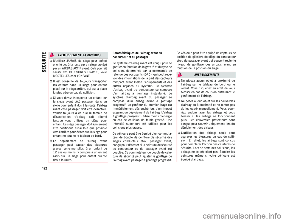 JEEP WRANGLER 2DOORS 2020  Notice dentretien (in French) SECURITE
122
Caractéristiques de l'airbag avant du 
conducteur et du passager
Le système d'airbag avant est conçu pour se
gonfler en fonction de la gravité et du type de
collision,  déter