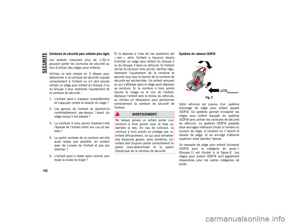 JEEP WRANGLER 2DOORS 2020  Notice dentretien (in French) SECURITE
142
Ceintures de sécurité pour enfants plus âgés
Les  enfants  mesurant  plus  de  1,50 m
peuvent  porter  les  ceintures  de  sécurité  au
lieu d'utiliser des sièges pour enfants.