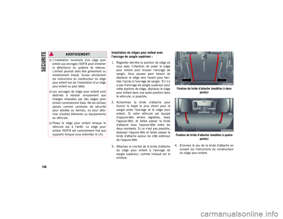 JEEP WRANGLER 2DOORS 2020  Notice dentretien (in French) SECURITE
148
Installation de sièges pour enfant avec 
l'ancrage de sangle supérieur :
1. Regardez derrière la position de siège oùvous  avez  l'intention  de  poser  le  siège
pour  enfa