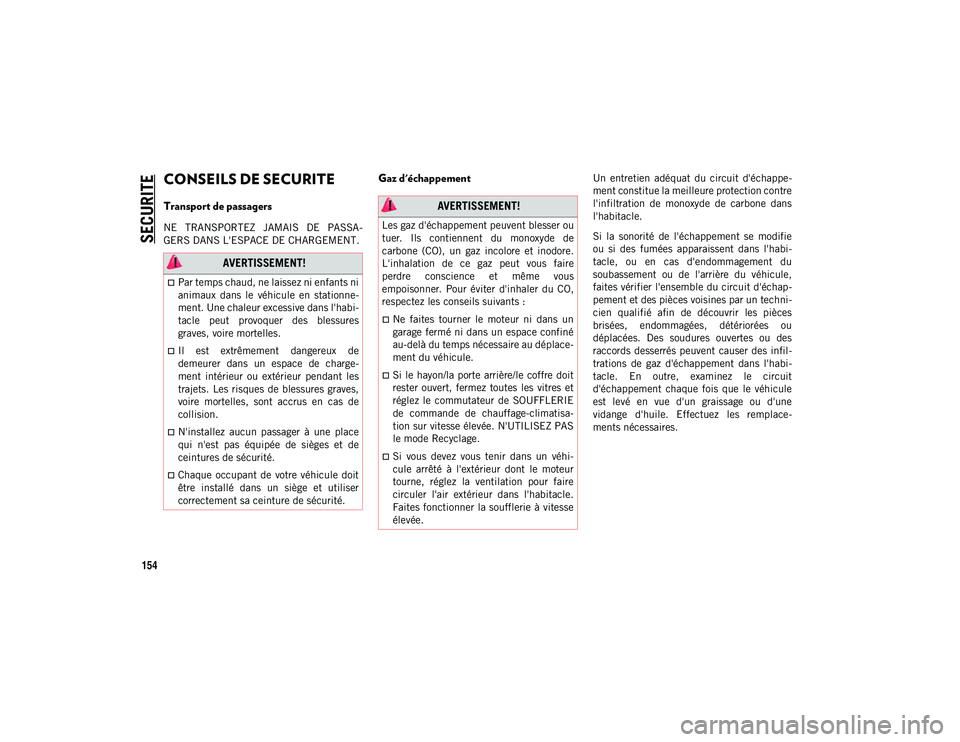 JEEP WRANGLER 2DOORS 2020 Notice dentretien (in French) SECURITE
154
CONSEILS DE SECURITE
Transport de passagers
NE TRANSPORTEZ JAMAIS DE PASSA-
GERS DANS L'ESPACE DE CHARGEMENT.
Gaz d'échappement Un entretien adéquat du circuit d& JEEP WRANGLER 2DOORS 2020 Notice dentretien (in French) SECURITE
154
CONSEILS DE SECURITE
Transport de passagers
NE TRANSPORTEZ JAMAIS DE PASSA-
GERS DANS L'ESPACE DE CHARGEMENT.
Gaz d'échappement Un entretien adéquat du circuit d&