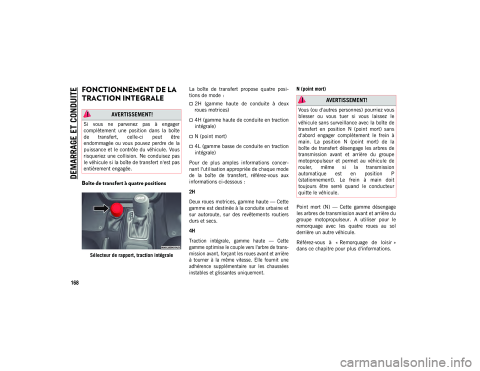JEEP WRANGLER 2DOORS 2020  Notice dentretien (in French) DEMARRAGE ET CONDUITE
168
FONCTIONNEMENT DE LA 
TRACTION INTEGRALE 
Boîte de transfert à quatre positions
Sélecteur de rapport, traction intégraleLa  boîte  de  transfert  propose  quatre  posi
-