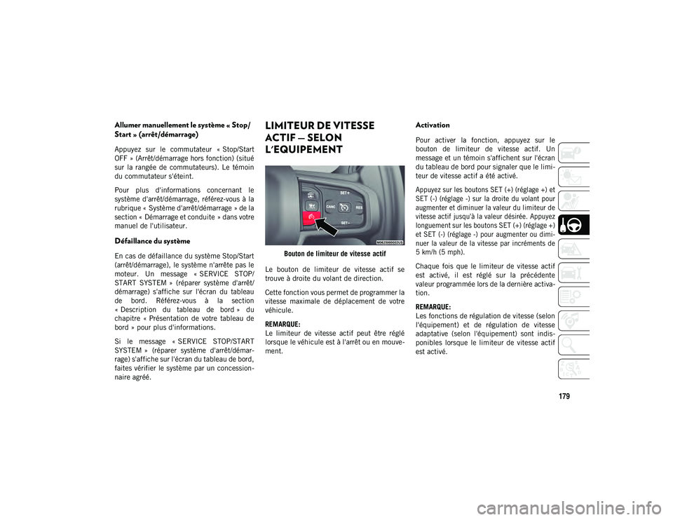 JEEP WRANGLER 2DOORS 2020  Notice dentretien (in French) 179
Allumer manuellement le système « Stop/
Start » (arrêt/démarrage)
Appuyez  sur  le  commutateur  « Stop/Start
OFF » (Arrêt/démarrage hors fonction) (situé
sur  la  rangée  de  commutate