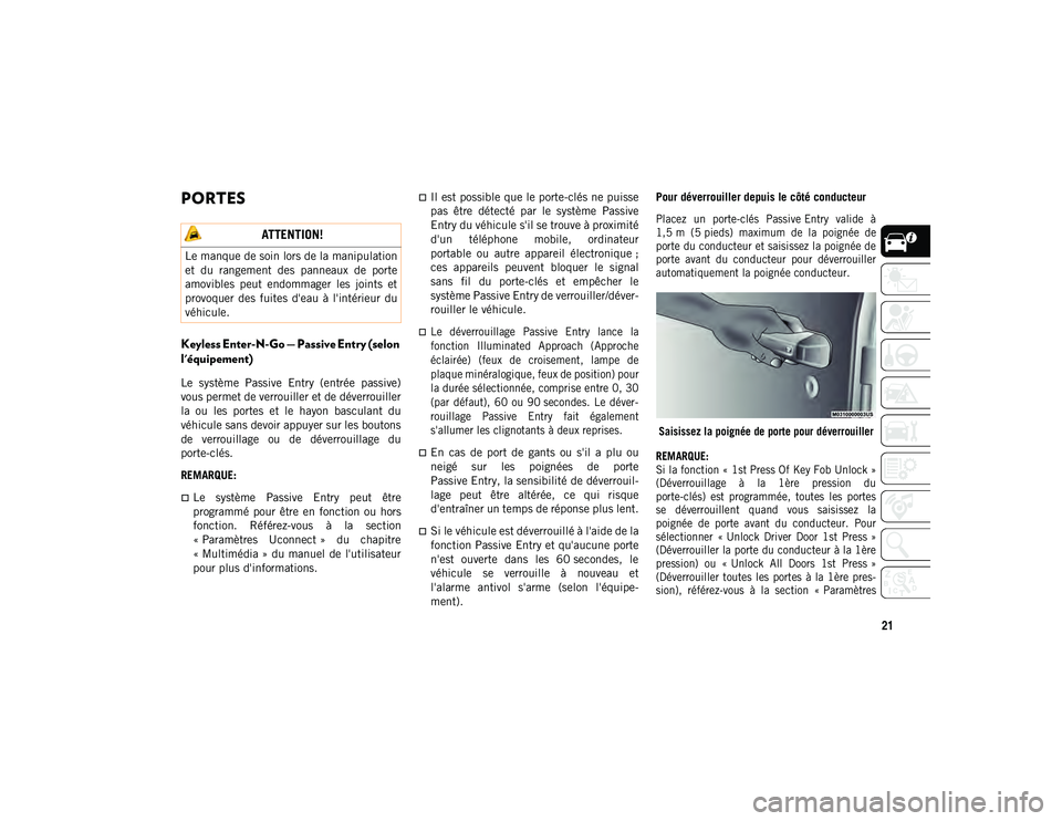 JEEP WRANGLER 2DOORS 2020  Notice dentretien (in French) 21
PORTES 
Keyless Enter-N-Go — Passive Entry (selon 
l'équipement)  
Le  système  Passive  Entry  (entrée  passive)
vous permet de verrouiller et de déverrouiller
la  ou  les  portes  et  l