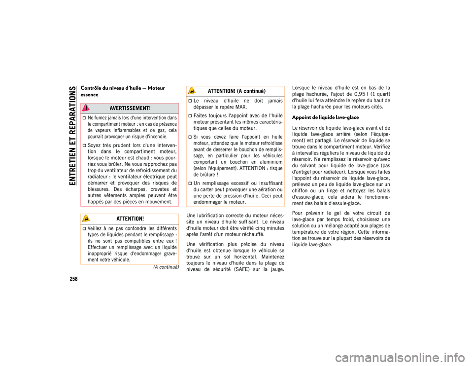 JEEP WRANGLER 2DOORS 2020 Notice dentretien (in French) ENTRETIEN ET REPARATIONS
258
(A continué)
Contrôle du niveau d'huile — Moteur
essence
Une lubrification correcte du moteur néces-
site un niveau d'huile suffisant. Le niveau
d JEEP WRANGLER 2DOORS 2020 Notice dentretien (in French) ENTRETIEN ET REPARATIONS
258
(A continué)
Contrôle du niveau d'huile — Moteur
essence
Une lubrification correcte du moteur néces-
site un niveau d'huile suffisant. Le niveau
d