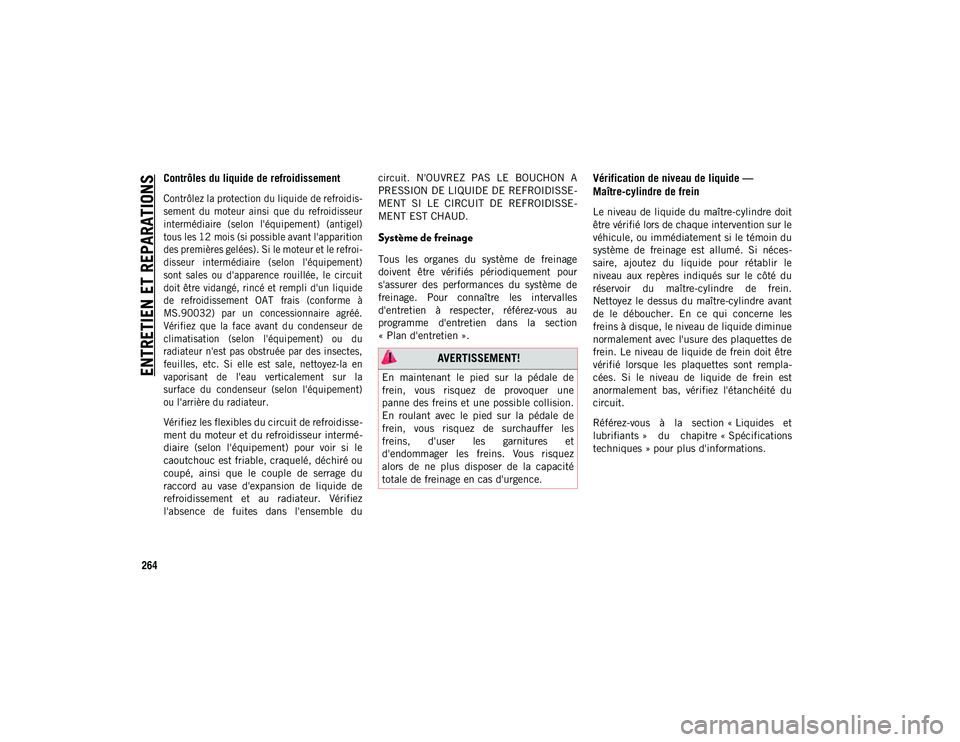 JEEP WRANGLER 2DOORS 2020  Notice dentretien (in French) ENTRETIEN ET REPARATIONS
264
Contrôles du liquide de refroidissement 

Contrôlez la protection du liquide de refroidis-
sement  du  moteur  ainsi  que  du  refroidisseur
intermédiaire  (selon  l