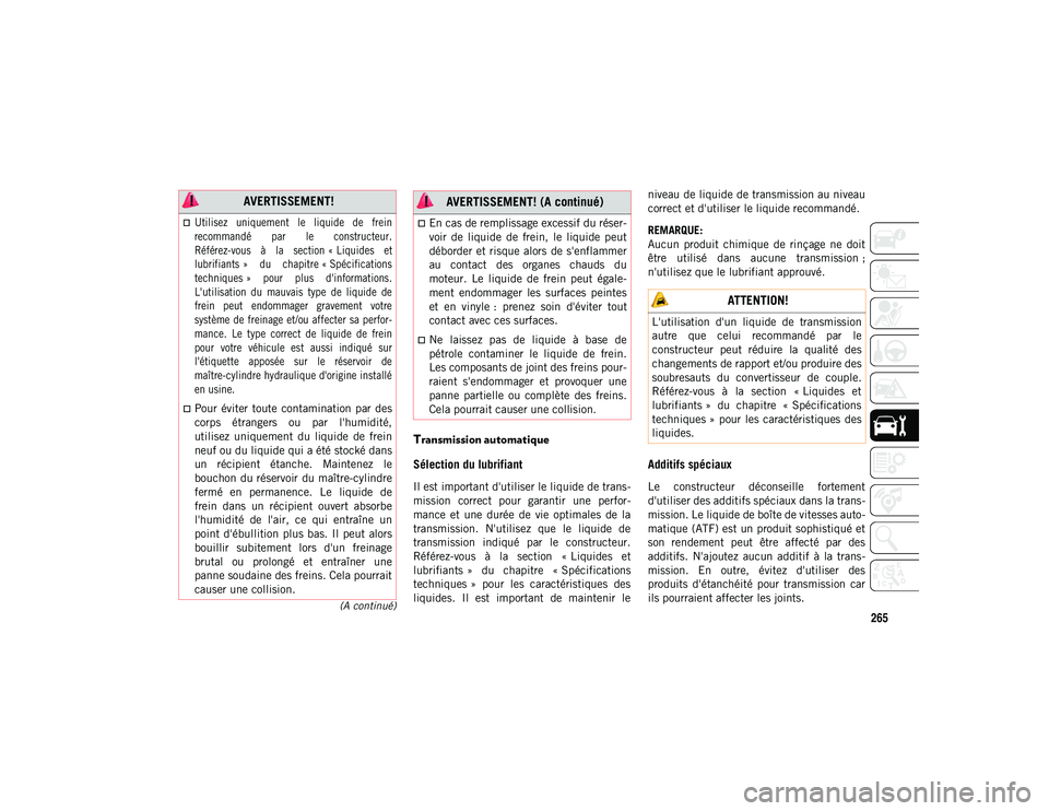 JEEP WRANGLER 2DOORS 2020  Notice dentretien (in French) 265(A continué)
Transmission automatique 
Sélection du lubrifiant 
Il est important d'utiliser le liquide de trans-
mission  correct  pour  garantir  une  perfor -
mance  et  une  durée  de  vi