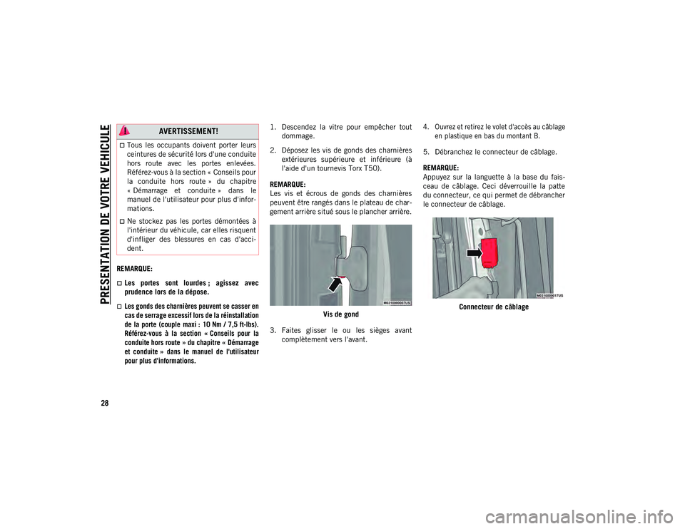 JEEP WRANGLER 2DOORS 2020 Notice dentretien (in French) PRESENTATION DE VOTRE VEHICULE
28
REMARQUE:
Les portes sont lourdes ; agissez avec
prudence lors de la dépose.
Les gonds des charnières peuvent se casser en
cas de serrage excessif lors JEEP WRANGLER 2DOORS 2020 Notice dentretien (in French) PRESENTATION DE VOTRE VEHICULE
28
REMARQUE:
Les portes sont lourdes ; agissez avec
prudence lors de la dépose.
Les gonds des charnières peuvent se casser en
cas de serrage excessif lors