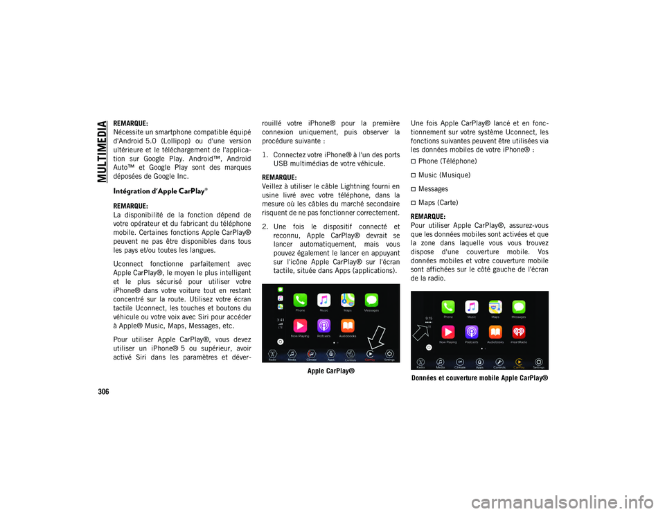 JEEP WRANGLER 2DOORS 2020  Notice dentretien (in French) MULTIMEDIA
306
REMARQUE:
Nécessite un smartphone compatible équipé
d'Android 5.0  (Lollipop)  ou  d'une  version
ultérieure  et  le  téléchargement de l'applica-
tion  sur  Google  P