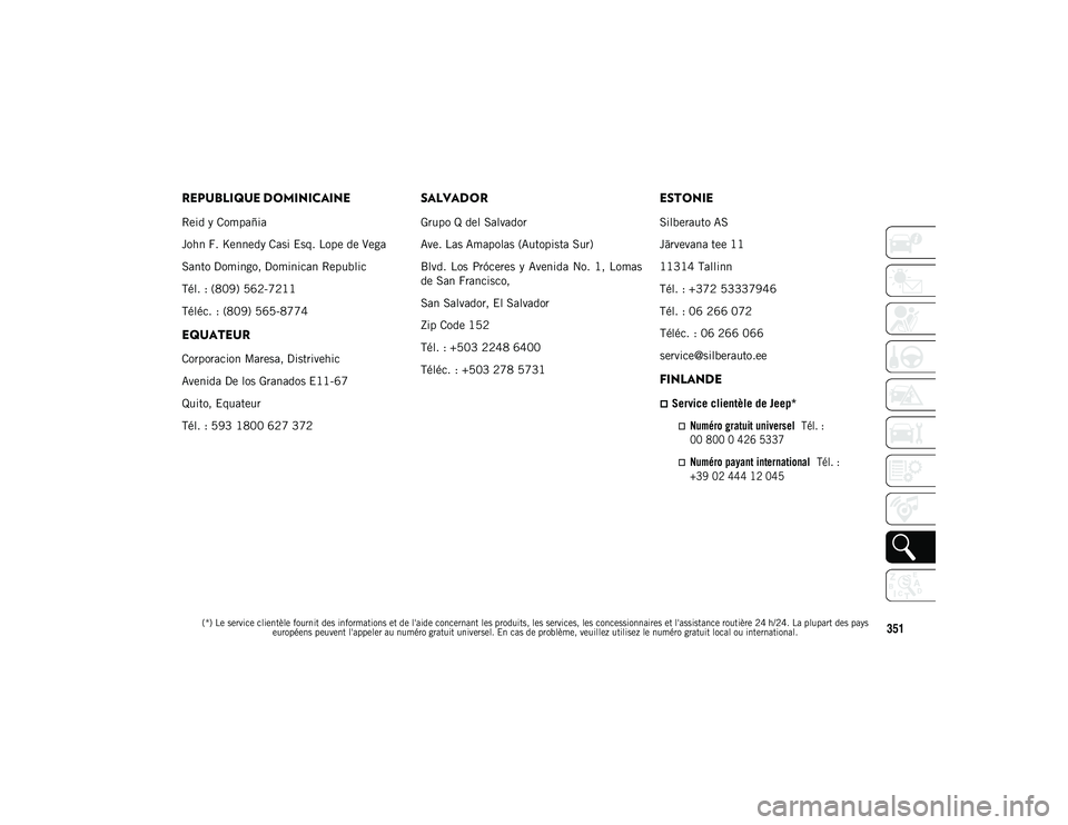 JEEP WRANGLER 2DOORS 2020 Notice dentretien (in French)
(*) Le service clientèle fournit des informations et de l'aide concernant les produits, les services, les concessionnaires et l'assistance routière 24 h/24. La plupart des pays européens p JEEP WRANGLER 2DOORS 2020 Notice dentretien (in French)
(*) Le service clientèle fournit des informations et de l'aide concernant les produits, les services, les concessionnaires et l'assistance routière 24 h/24. La plupart des pays européens p