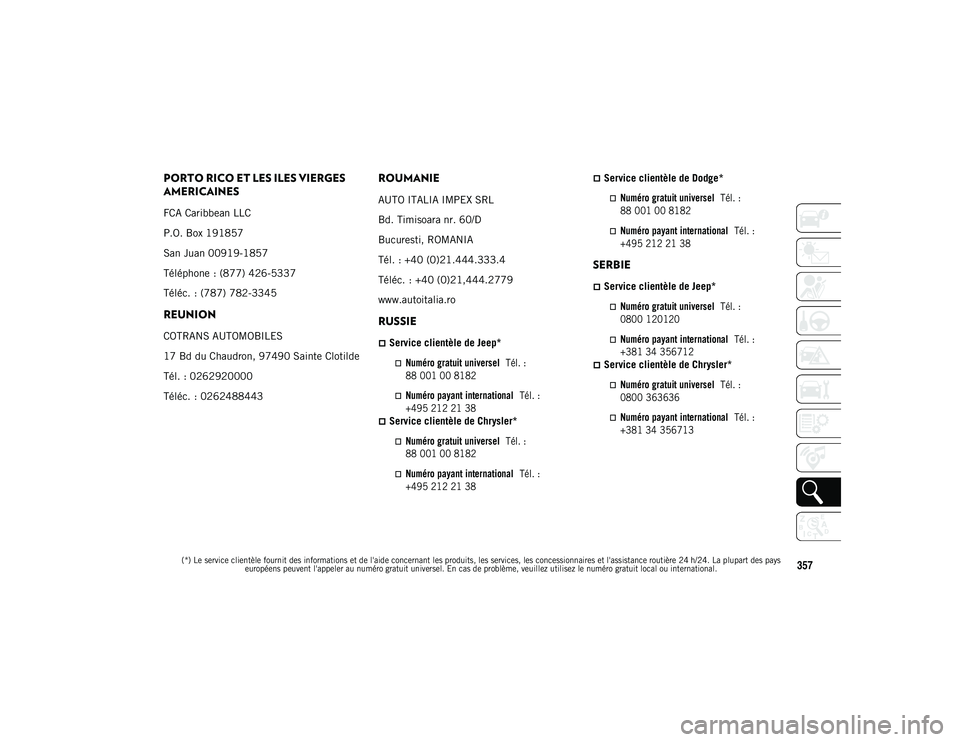 JEEP WRANGLER 2DOORS 2020 Notice dentretien (in French)
(*) Le service clientèle fournit des informations et de l'aide concernant les produits, les services, les concessionnaires et l'assistance routière 24 h/24. La plupart des pays européens p JEEP WRANGLER 2DOORS 2020 Notice dentretien (in French)
(*) Le service clientèle fournit des informations et de l'aide concernant les produits, les services, les concessionnaires et l'assistance routière 24 h/24. La plupart des pays européens p